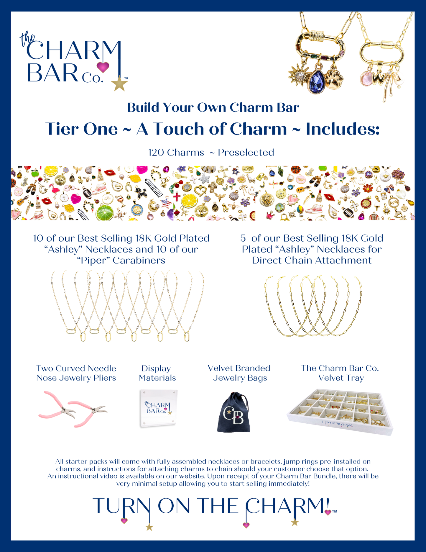 Gold Tier 1 Charm Bar Bundle including 120 charms pre selected, 10 of best selling 18k gold plated "Ashley" necklaces and 10 of our "Piper" carabiners, 5 of our best selling 18k gold plated "Ashley" necklaces for direct chain attachment, two curved needle nose jewelry pliers, display materials, velvet branded jewelry bags, and the Charm Bar Co. velvet tray